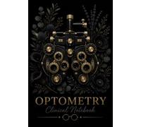 Optometry Clinic Notebook: A Must-Have Organized Logbook for Optometry Students & Clinical Rotations
