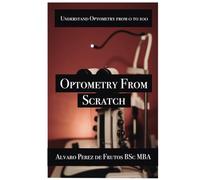 Optometry from Scratch: Understand optometry from 0 to 100