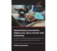 Optymalizacja parametrów Zigbee przy użyciu technik Soft Computing: Architektura sieci wbudowanej wykorzystuj¿ca techniki oblicze¿ mi¿kkich do optymalizacji parametrycznej w sieci Zigbee