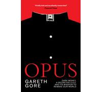 Opus : Dark Money, a Secretive Cult, and its Mission to Remake Our World