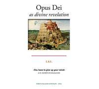 Opus Dei as divine revelation: Analysis of its theology and the consequences in its history and people
