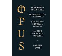 Opus: Ingeniería financiera, manipulación de personas y el auge de la extrema derecha en el seno de la Iglesia católica