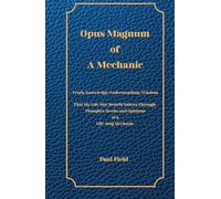 Opus Magnum of A Mechanic: Truth, Knowledge, Understanding, Wisdom That My Life May Benefit Others