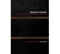 Opuscula Cypriani: Variations on the Book of Saint Cyprian and Related Literature