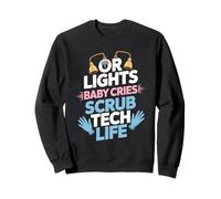 OR Lights Baby Cries Scrub Tech Life Sweatshirt