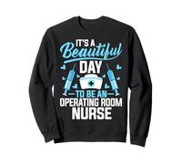 OR Nurse It's a Beautiful Day to Be an Operating Room Nurse Sweatshirt