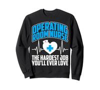 OR Operating Room Nurse the Hardest Job You'll Ever Love Sweatshirt