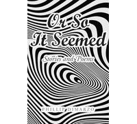Or So It Seemed: Stories and Poems