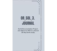 OR_SOL_3. JOURNAL: Earth Documentation Project Join Observer 042 in a shared 30-day Earth study.(Sector Gray)