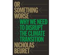 Or Something Worse : Why We Need to Disrupt the Climate Transition