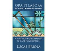 Ora et Labora in Our Common Home: A Benedictine Invitation to Care for Creation