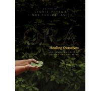 Ora: Healing Ourselves : Indigenous Knowledge, Healing and Wellbeing