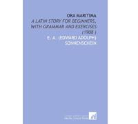 Ora Maritima: A Latin Story for Beginners, With Grammar and Exercises (1908 )