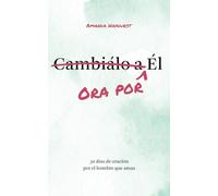 Ora por Él: 30 días de oración por el hombre que amas (Prayer Devotional for Couples, Christian Wedding Gift, Prayer Book for Husband and Wife, Christian Marriage Gift)