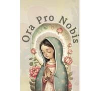 Ora Pro No atholic Notebook: A Ruled Journal for Catholic Girls Inspired by Our Lady of Guadalupe