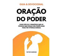 Oração do Poder (Guia e Devocional): Como Começar a Orar com Poder Mesmo Sem Saber o Que Dizer: O Guia Prático para Gerar Mudanças na Própria Vida e Ser um Exemplo de Transformação Pessoal