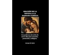 ORACIÓN DE LA NOVENA A LA SAGRADA FAMILIA: Una poderosa devoción de nueve días para sanación, protección y milagros.