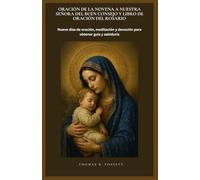ORACIÓN DE LA NOVENA A NUESTRA SEÑORA DEL BUEN CONSEJO Y LIBRO DE ORACIÓN DEL ROSARIO: Nueve días de oración, meditación y devoción para obtener guía y sabiduría. (Spanish Edition)