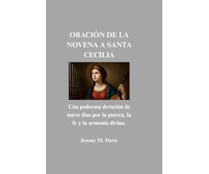 ORACIÓN DE LA NOVENA A SANTA CECILIA: Una poderosa devoción de nueve días por la pureza, la fe y la armonía divina.