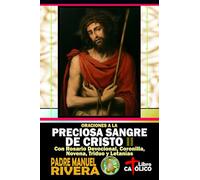 Oraciones a la Preciosa Sangre de Cristo II. Con Rosario Devocional, Coronilla, Novena, Triduo y Letanías