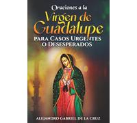 Oraciones a la Virgen de Guadalupe para Casos Urgentes o Desesperados