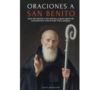 ORACIONES A SAN BENITO: LIBRO DE ORACIÓN A SAN BENITO PARA LA PROTECCIÓN, BENDICIÓN E INTERCESIÓN - DEVOCIONARIO CATÓLICO CON LA NOVENA DE LIBERACIÓN ... ORACIONES DE LA MEDALLA DE LA SANTA CRUZ (5)