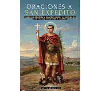 ORACIONES A SAN EXPEDITO: LIBRO DE ORACIÓN Y DEVOCIONARIO A SAN EXPEDITO, PATRÓN DE LAS CAUSAS URGENTES Y JUSTAS - INCLUYE NOVENAS, TRIDUOS Y MÁS - SANTOS CATÓLICOS (7)