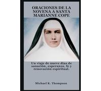ORACIONES DE LA NOVENA A SANTA MARIANNE COPE: Un viaje de nueve días de sanación, esperanza, fe y renovación espiritual.