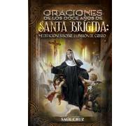 Oraciones de los Doce Años de Santa Brígida: Meditaciones sobre la Pasión de Cristo