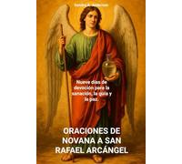 ORACIONES DE NOVANA A SAN RAFAEL ARCÁNGEL: Nueve días de devoción para la sanación, la guía y la paz.