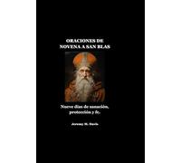 ORACIONES DE NOVENA A SAN BLAS: Nueve días de sanación, protección y fe.