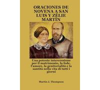 ORACIONES DE NOVENA A SAN LUIS Y ZÉLIE MARTÍN: Una poderosa intercesión por el matrimonio, la fe, el amor, la crianza de los hijos y la santidad en la vida cotidiana.