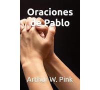 Oraciones de Pablo (Arthur W. Pink en español)