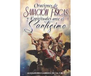 Oraciones de Sanación Físicas y Espirituales ante el Santísimo