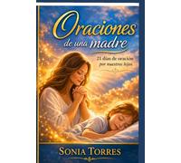 Oraciones de una Madre: Un devocional de 21 días para cubrir la vida de tus hijos