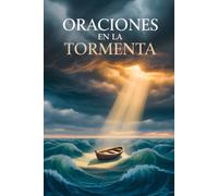 Oraciones en la Tormenta: Un Refugio Católico con Oraciones y Reflexiones para Calmar la Angustia y Fortalecer la Fe