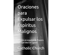 Oraciones para Expulsar los Espíritus Malignos: Versión en español de Prayers to Expel the Evil Spirits