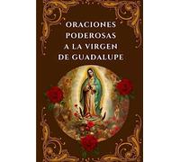 Oraciones Poderosas a la Virgen de Guadalupe: Encuentra Paz, Protección y Milagros