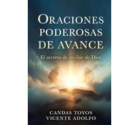 Oraciones poderosas de avance: El secreto de recibir de Dios