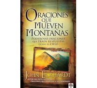 Oraciones Que Mueven Montañas / Prayers That Move Mountains: Poderosas Oraciones Que Traen Respuestas Desde El Cielo