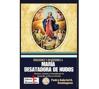 Oraciones y devociones a María Desatadora de Nudos: Novena, Letanía y Coronilla por la Sanación, la Paz y la Gracia (Tesoro de Oraciones y Devociones Católicas de Bolsillo)