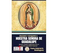 Oraciones y devociones a Nuestra Señora de Guadalupe: Novena, Letany y Caplet para la fe, la curación y el cuidado maternal (Tesoro de Oraciones y Devociones Católicas de Bolsillo)