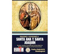 Oraciones y devociones a Santa Ana y Santa Joaquín: Novena, Letanía y Coronilla por la Paternidad, las Bendiciones Familiares y la Fiel Perseverancia ... Oraciones y Devociones Católicas de Bolsillo)