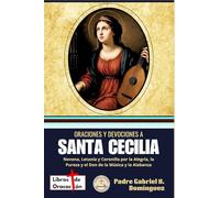 Oraciones y devociones a Santa Cecilia: Novena, Letanía y Coronilla por la Alegría, la Pureza y el Don de la Música y la Alabanza (Tesoro de Oraciones y Devociones Católicas de Bolsillo)