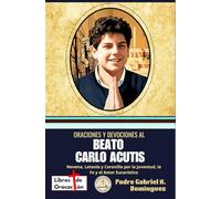 Oraciones y devociones al Beato Carlo Acutis: Novena, Letanía y Coronilla por la Juventud, la Fe y el Amor Eucarístico (Tesoro de Oraciones y Devociones Católicas de Bolsillo)