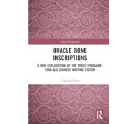 Oracle Bone Inscriptions: A New Exploration of the Three-Thousand-Year-Old Chinese Writing System (China Perspectives)