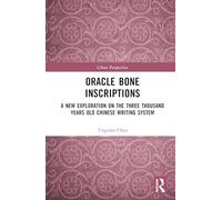 Oracle Bone Inscriptions: A New Exploration on the Three Thousand Years Old Chinese Writing System (China Perspectives)