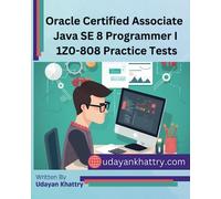 Oracle Certified Associate Java SE 8 Programmer I 1Z0-808 Practice Tests: 260+ Questions to assess your OCA preparation: 1 (Java Certification)