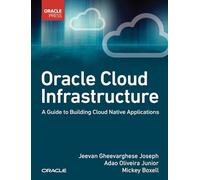 Oracle Cloud Infrastructure - A Guide to Building Cloud Native Applications