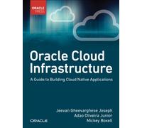 Oracle Cloud Infrastructure - A Guide to Building Cloud Native Applications
